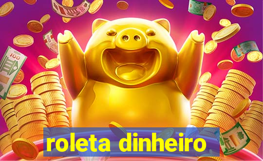 roleta dinheiro