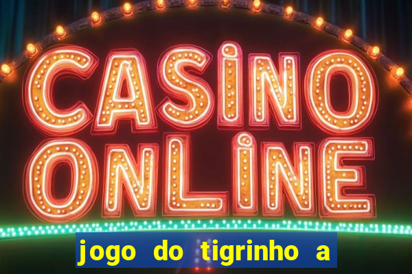 jogo do tigrinho a partir de r$ 5