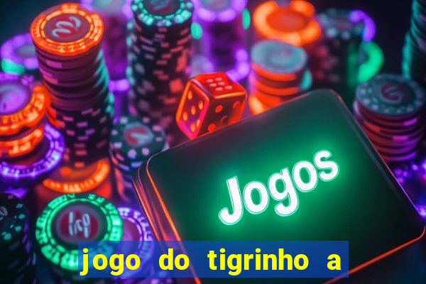 jogo do tigrinho a partir de r$ 5