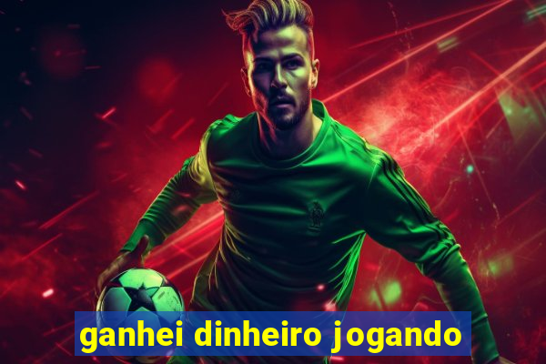 ganhei dinheiro jogando