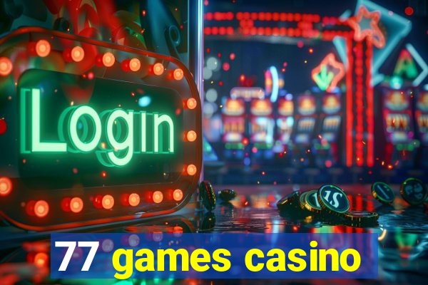 77 games casino