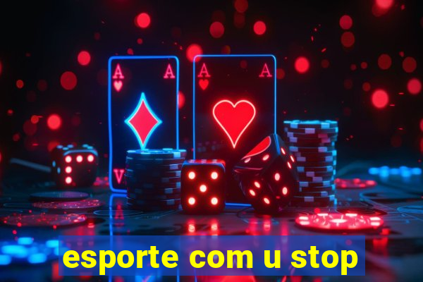 esporte com u stop