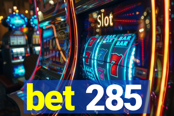 bet 285