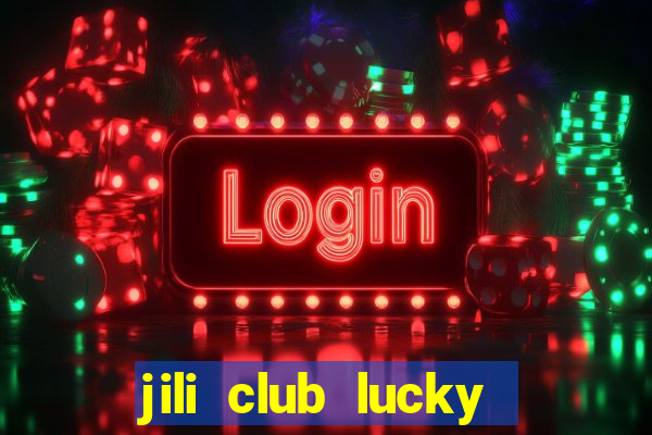 jili club lucky casino slots