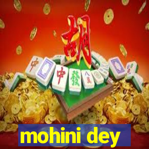 mohini dey