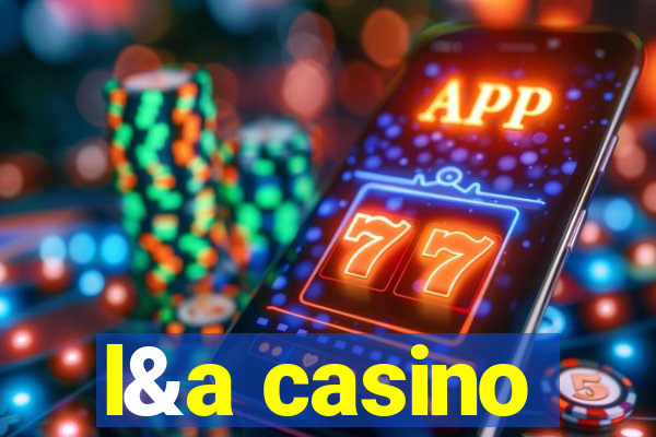 l&a casino