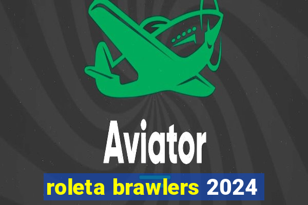 roleta brawlers 2024