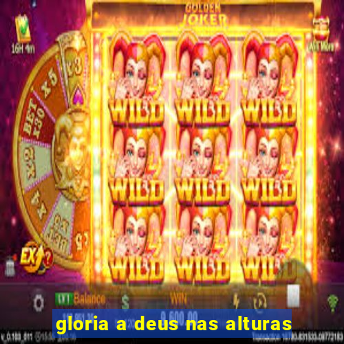 gloria a deus nas alturas