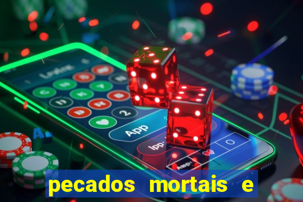 pecados mortais e veniais lista