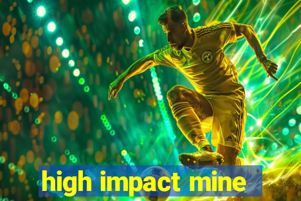 high impact mine