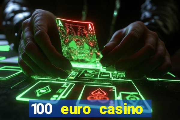 100 euro casino deposit bonus