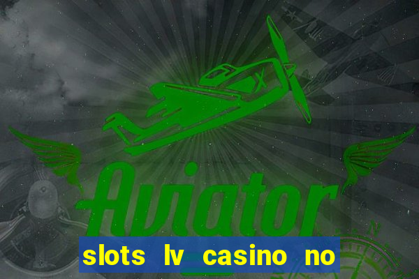 slots lv casino no deposit bonus