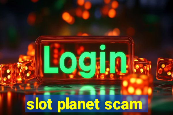 slot planet scam