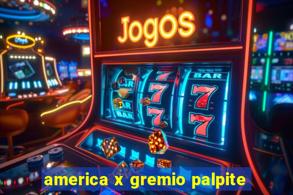 america x gremio palpite