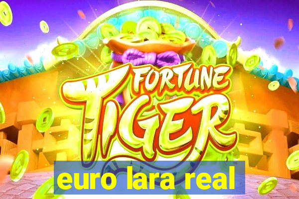 euro lara real