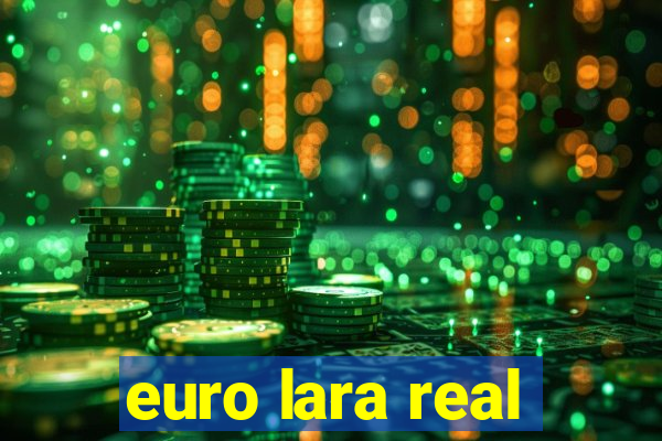 euro lara real