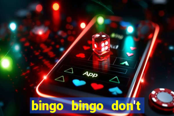 bingo bingo don't forget to shout