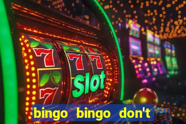 bingo bingo don't forget to shout