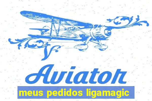 meus pedidos ligamagic