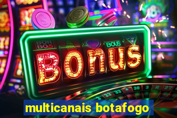 multicanais botafogo