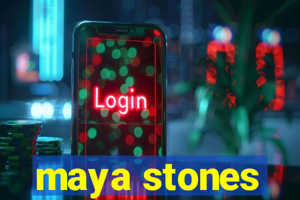 maya stones