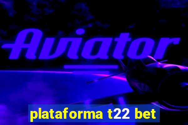 plataforma t22 bet