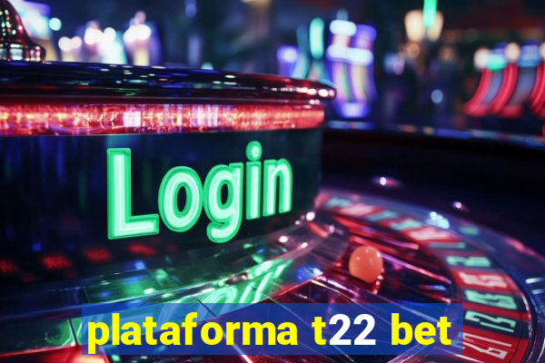 plataforma t22 bet