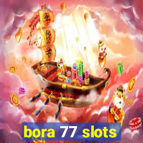 bora 77 slots