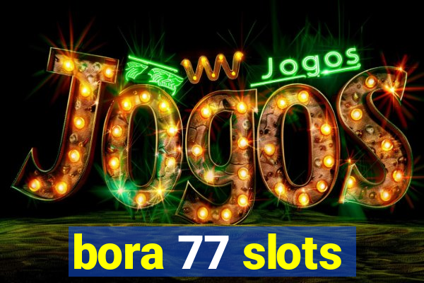 bora 77 slots