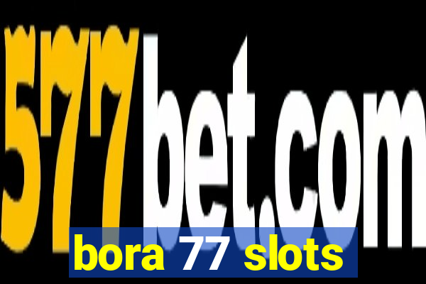 bora 77 slots