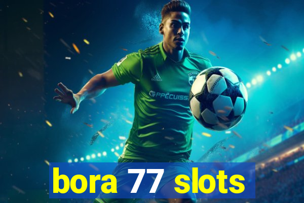 bora 77 slots