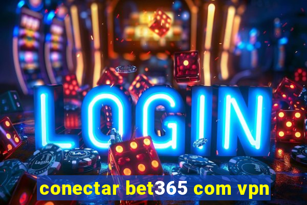 conectar bet365 com vpn