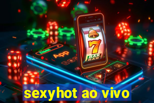 sexyhot ao vivo