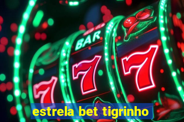 estrela bet tigrinho