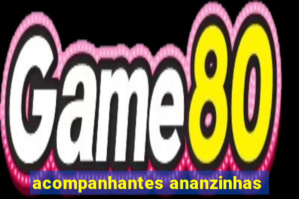 acompanhantes ananzinhas