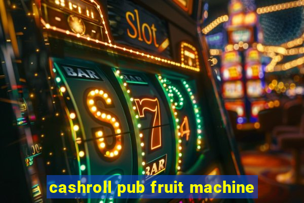 cashroll pub fruit machine