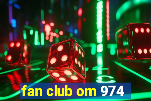 fan club om 974