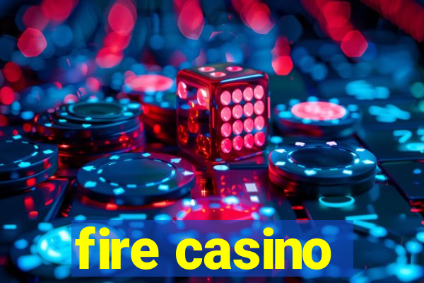 fire casino