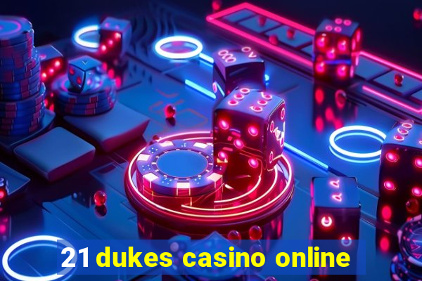 21 dukes casino online