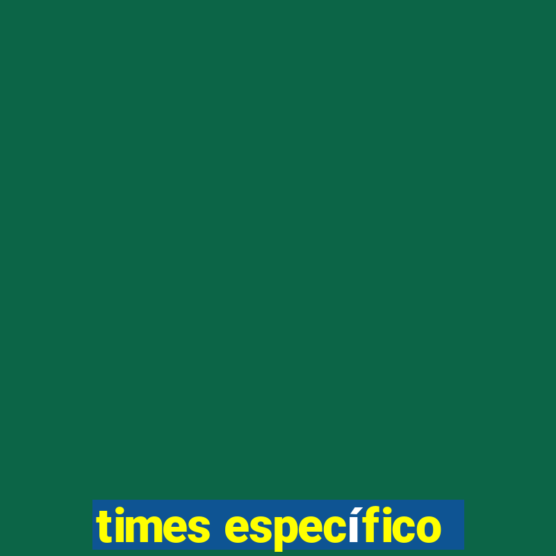 times específico