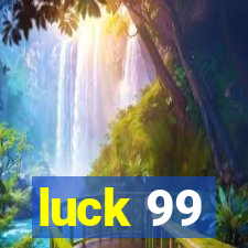 luck 99