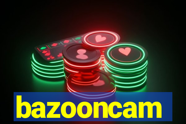 bazooncam