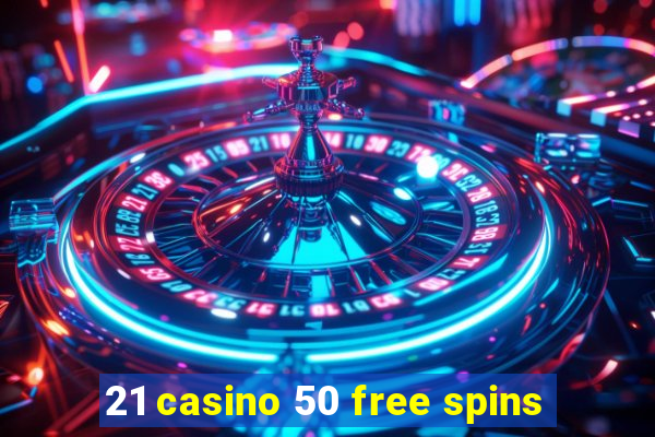 21 casino 50 free spins