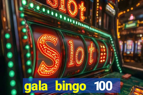 gala bingo 100 free spins