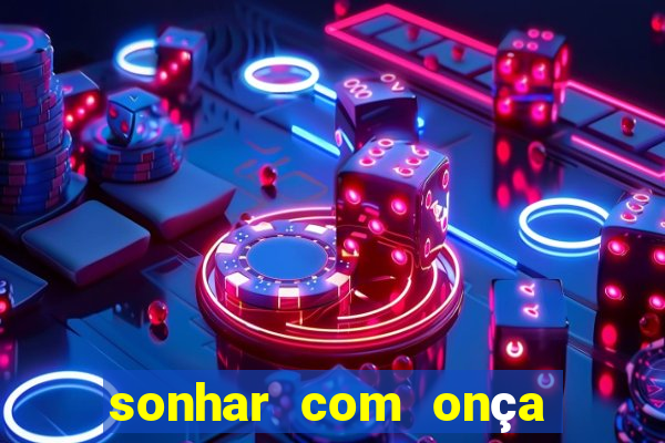 sonhar com onça jogo do bicho