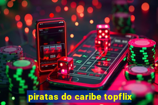 piratas do caribe topflix