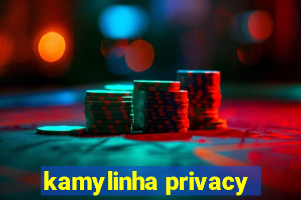 kamylinha privacy