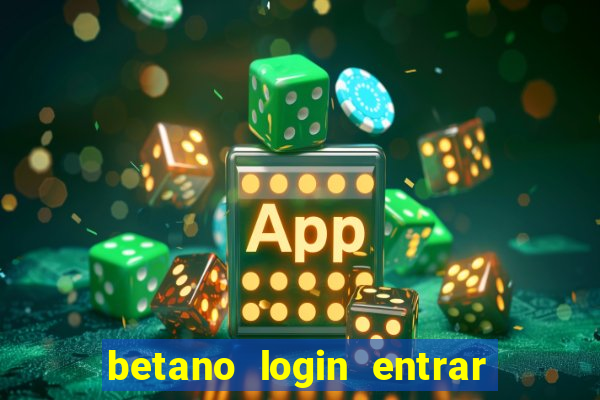 betano login entrar na minha conta