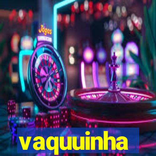 vaquuinha