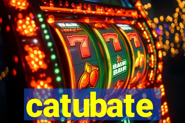 catubate